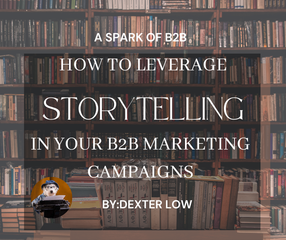 How to Leverage Storytelling in Your B2B Marketing Campaigns